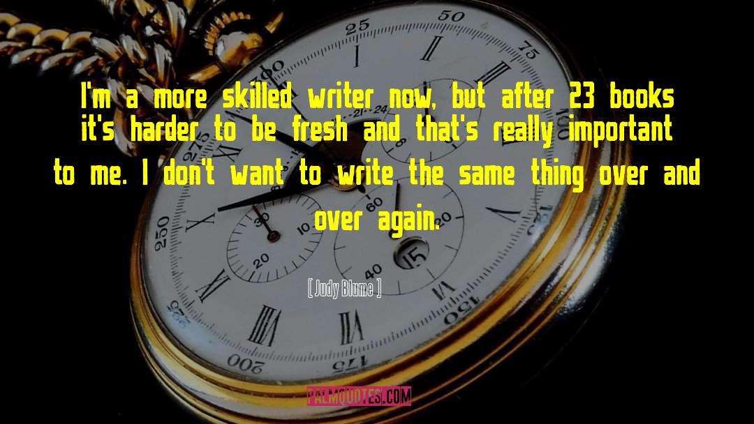 Judy Blume Quotes: I'm a more skilled writer