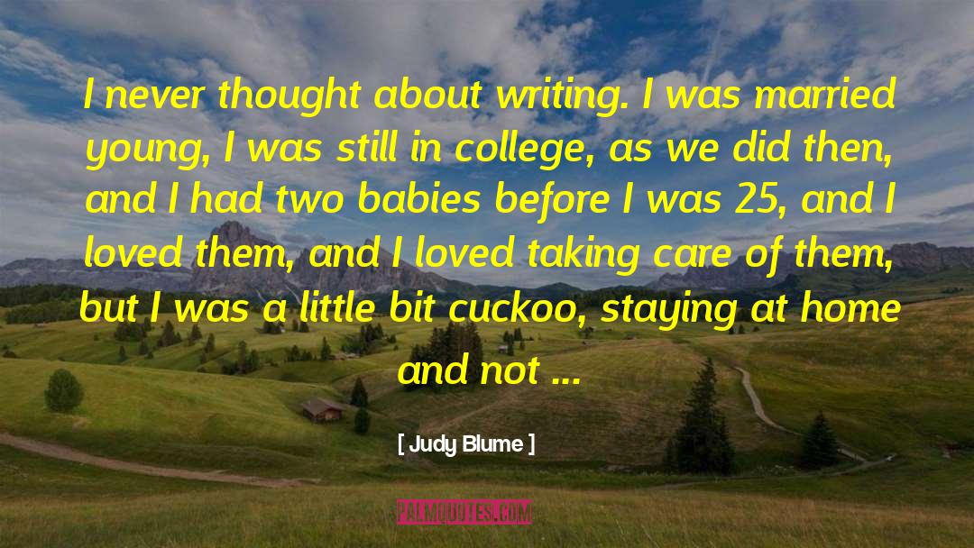 Judy Blume Quotes: I never thought about writing.