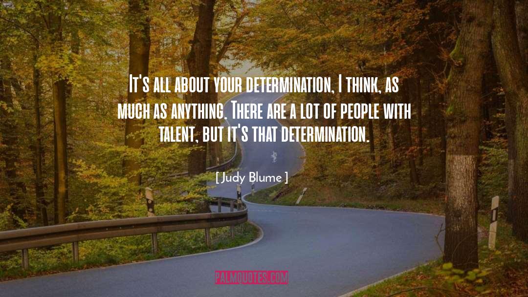 Judy Blume Quotes: It's all about your determination,