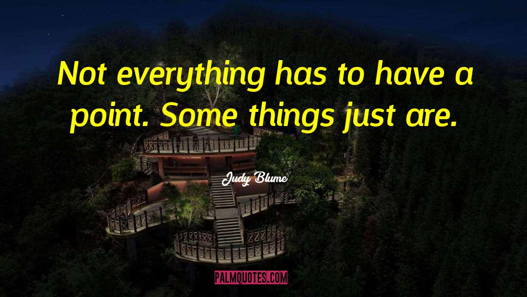 Judy Blume Quotes: Not everything has to have