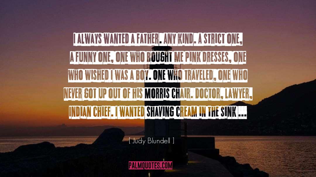 Judy Blundell Quotes: I always wanted a father.