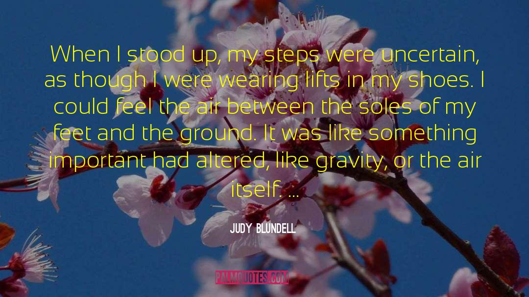 Judy Blundell Quotes: When I stood up, my