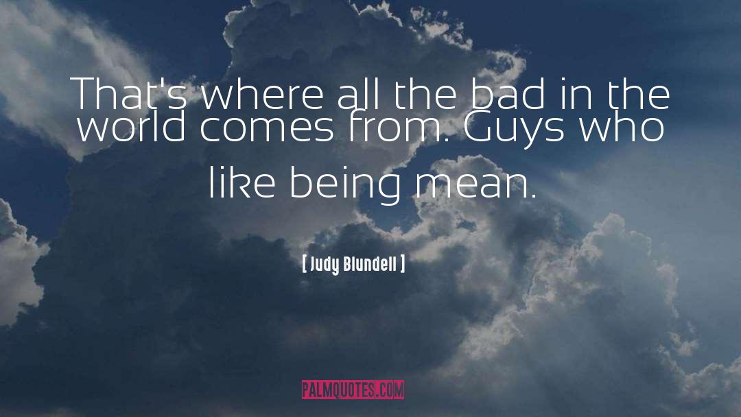 Judy Blundell Quotes: That's where all the bad
