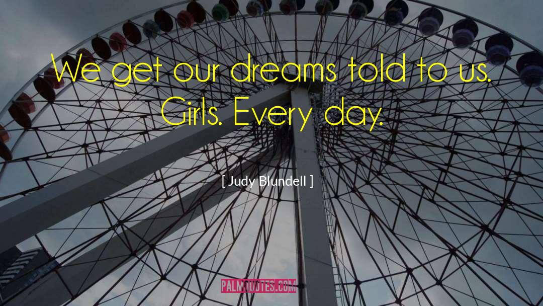 Judy Blundell Quotes: We get our dreams told