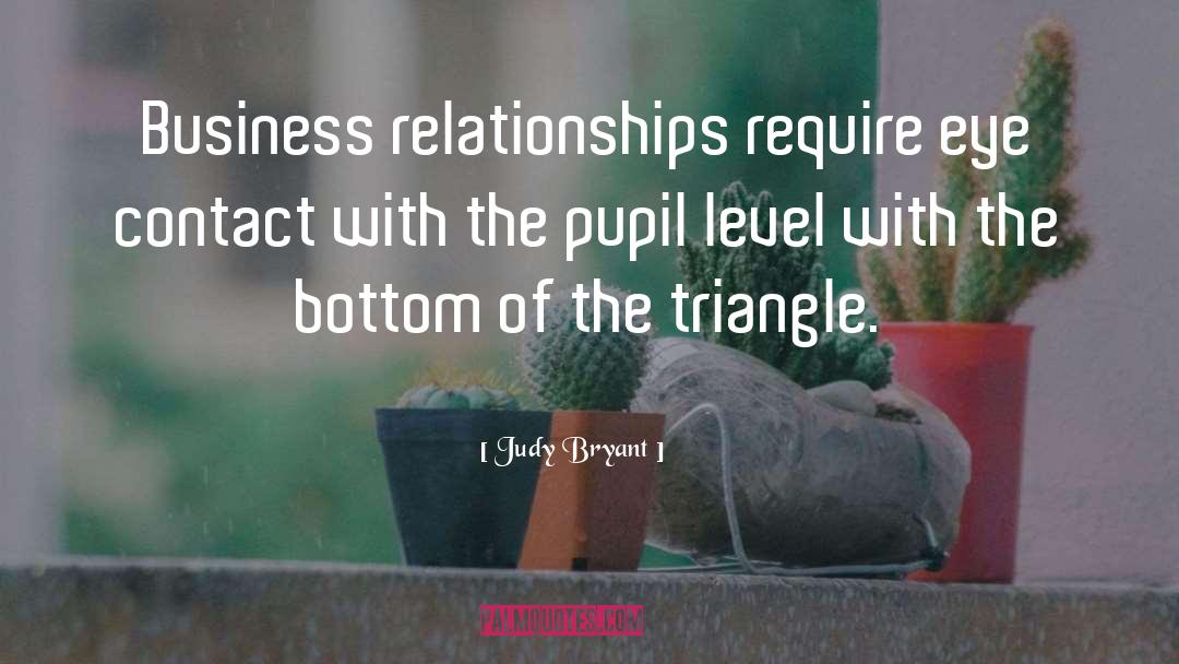 Judy Bryant Quotes: Business relationships require eye contact