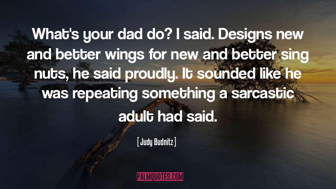 Judy Budnitz Quotes: What's your dad do? I