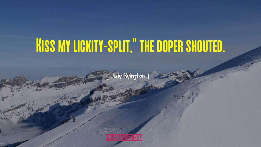 Judy Byington Quotes: Kiss my lickity-split,