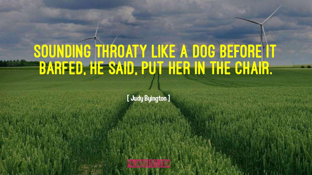 Judy Byington Quotes: Sounding throaty like a dog