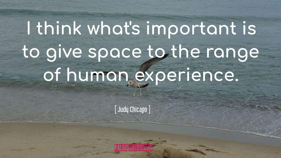 Judy Chicago Quotes: I think what's important is
