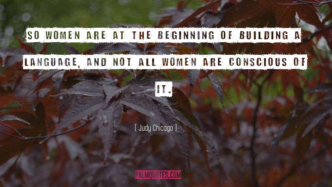 Judy Chicago Quotes: So women are at the