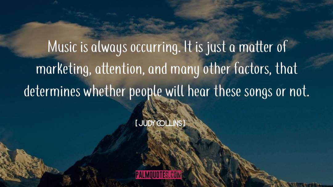 Judy Collins Quotes: Music is always occurring. It