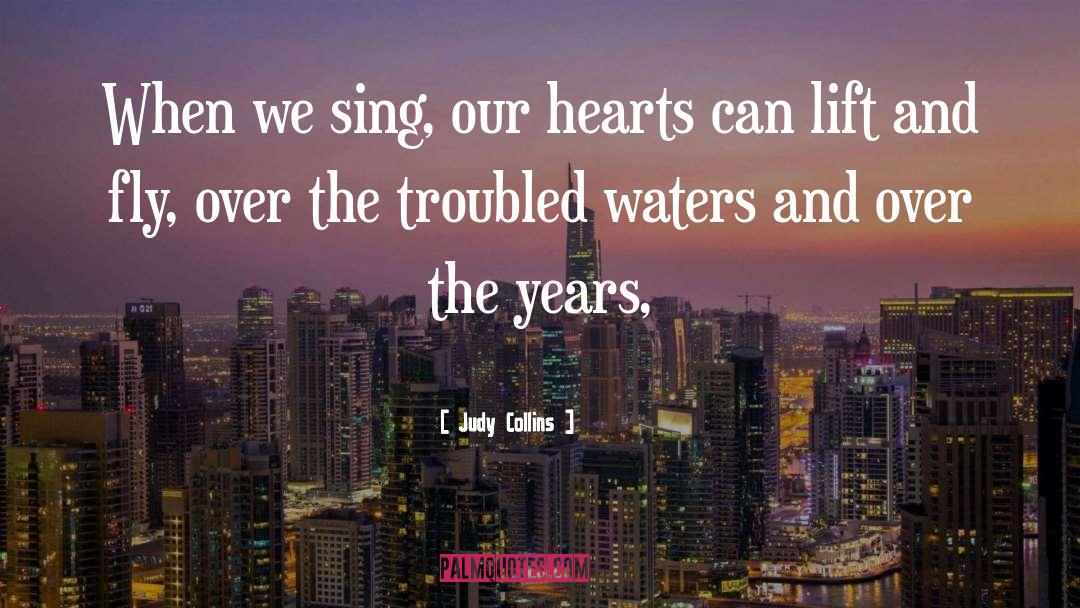 Judy Collins Quotes: When we sing, our hearts