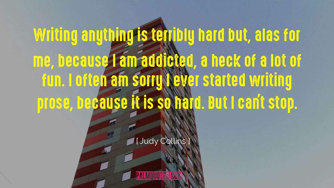 Judy Collins Quotes: Writing anything is terribly hard