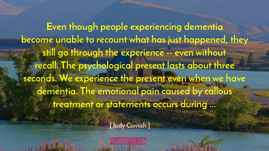 Judy Cornish Quotes: Even though people experiencing dementia