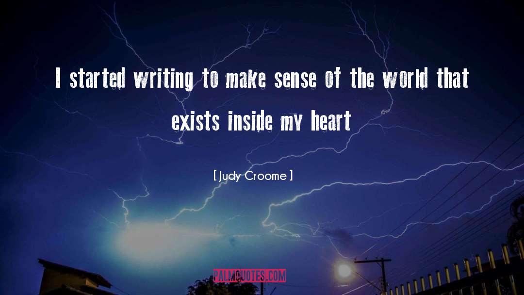 Judy Croome Quotes: I started writing to make