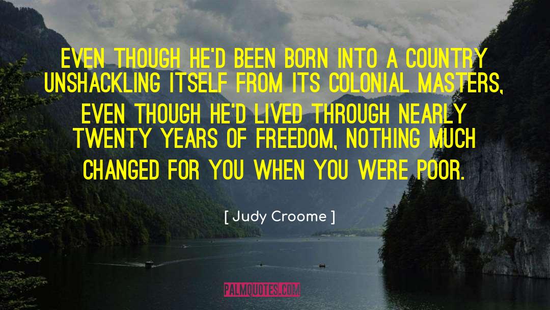 Judy Croome Quotes: Even though he'd been born