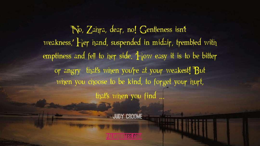 Judy Croome Quotes: No, Zahra, dear, no! Gentleness