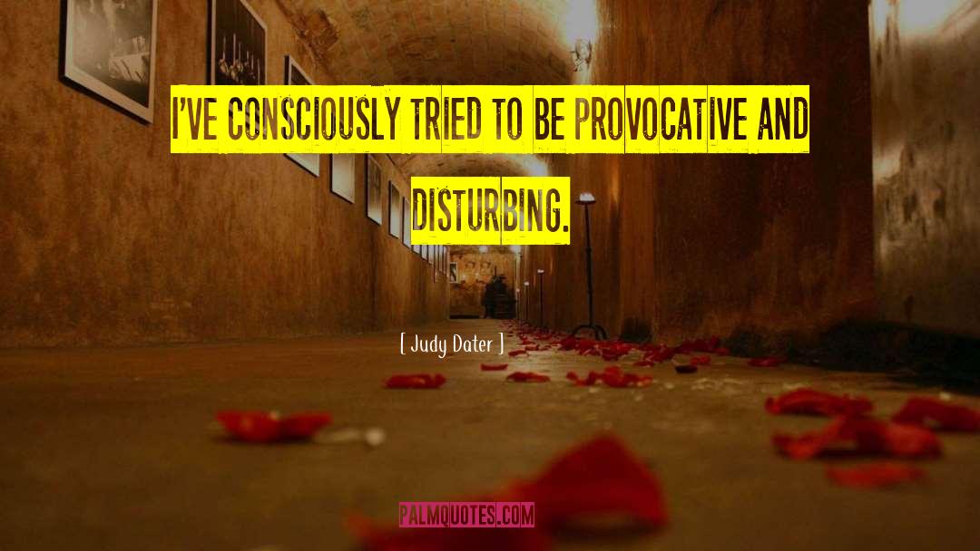 Judy Dater Quotes: I've consciously tried to be