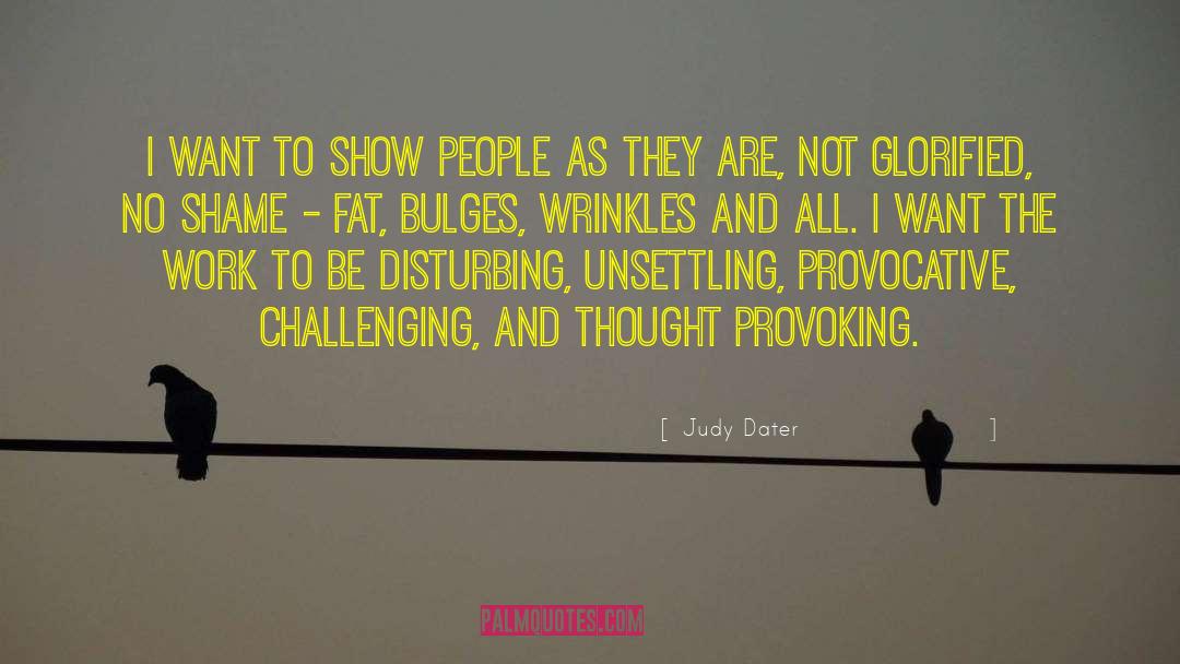Judy Dater Quotes: I want to show people