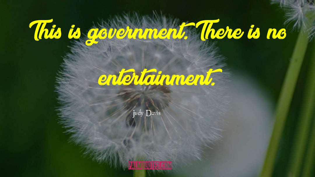 Judy Davis Quotes: This is government. There is