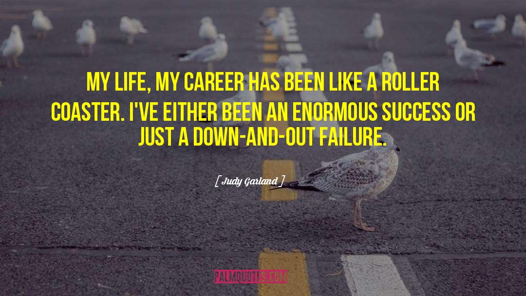 Judy Garland Quotes: My life, my career has