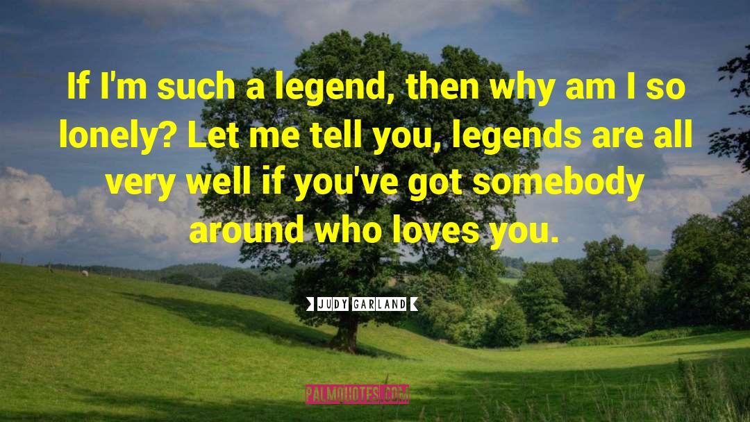 Judy Garland Quotes: If I'm such a legend,