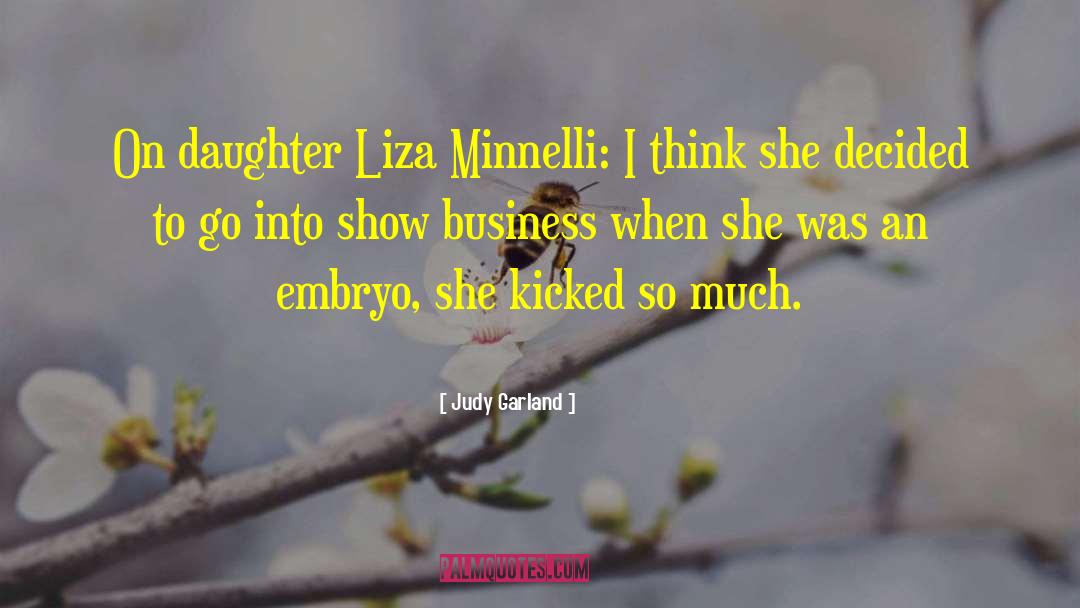 Judy Garland Quotes: On daughter Liza Minnelli: I