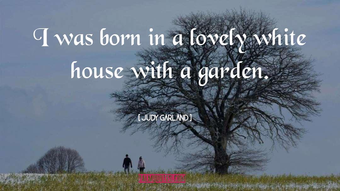 Judy Garland Quotes: I was born in a