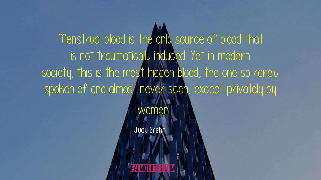Judy Grahn Quotes: Menstrual blood is the only