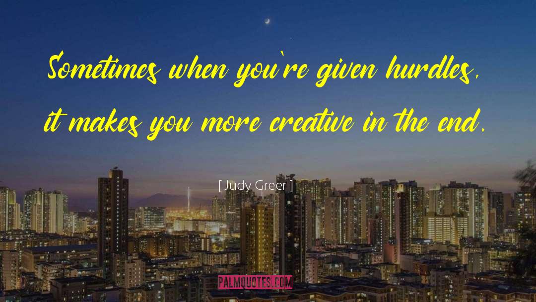 Judy Greer Quotes: Sometimes when you're given hurdles,