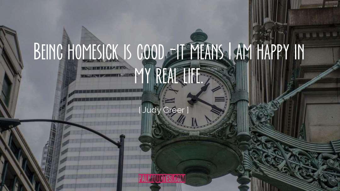 Judy Greer Quotes: Being homesick is good-it means