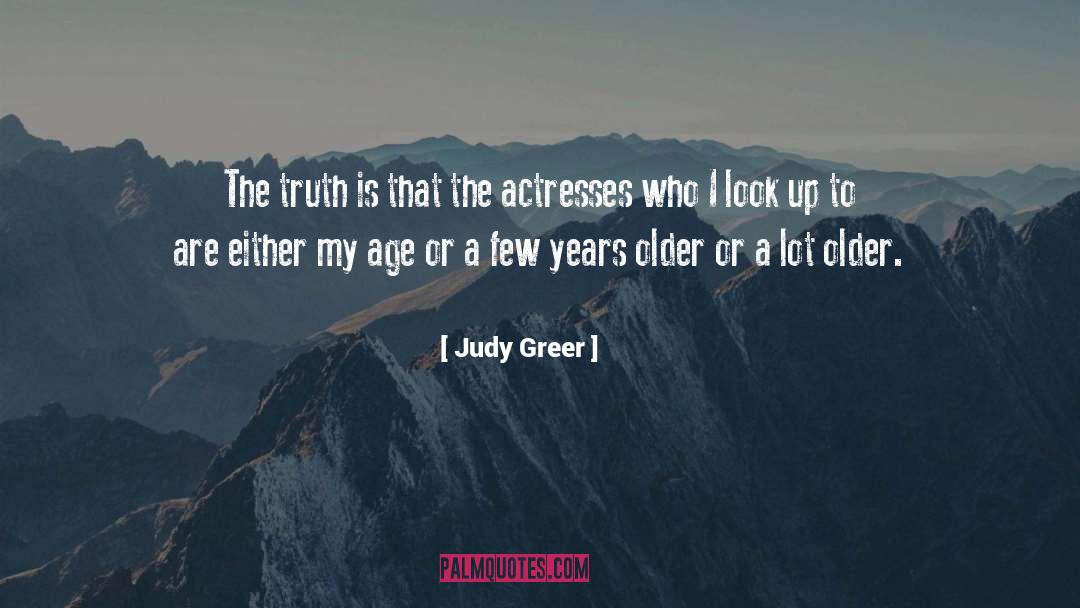 Judy Greer Quotes: The truth is that the