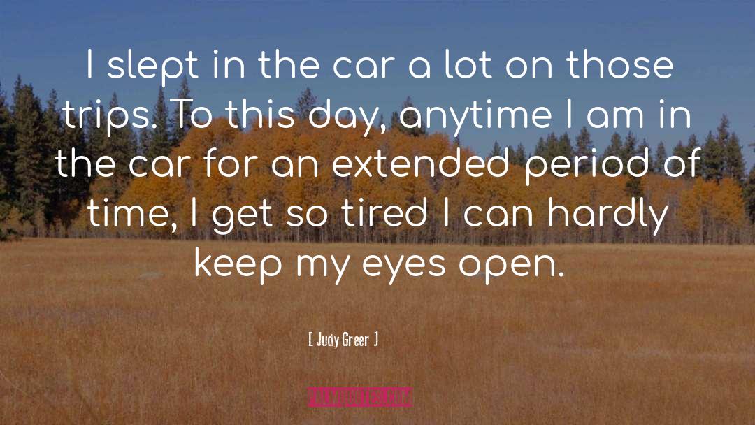 Judy Greer Quotes: I slept in the car