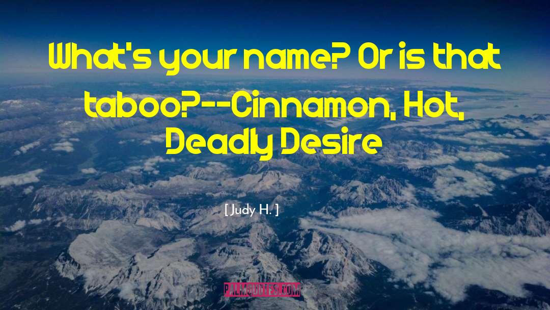 Judy H. Quotes: What's your name? Or is