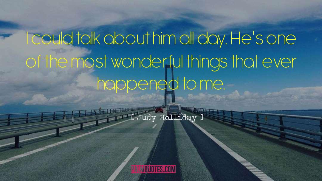 Judy Holliday Quotes: I could talk about him