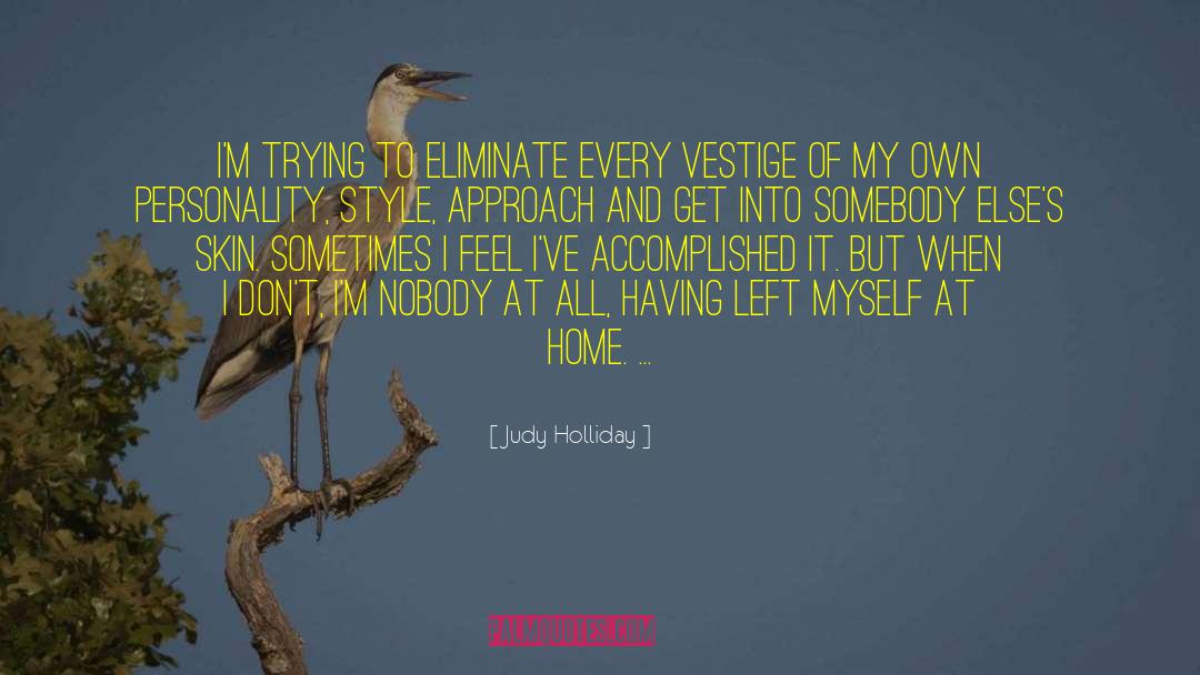 Judy Holliday Quotes: I'm trying to eliminate every