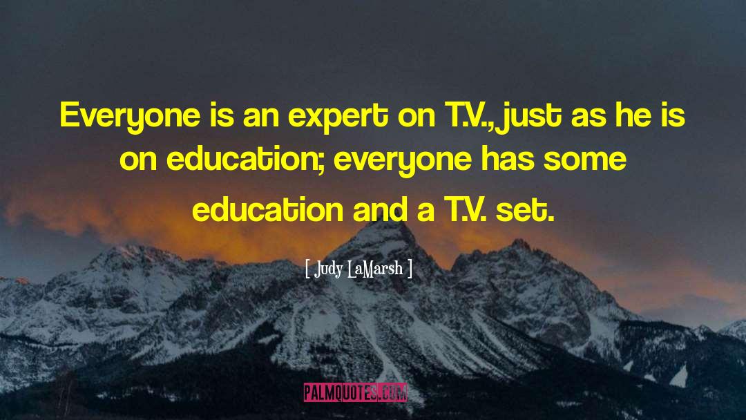 Judy LaMarsh Quotes: Everyone is an expert on