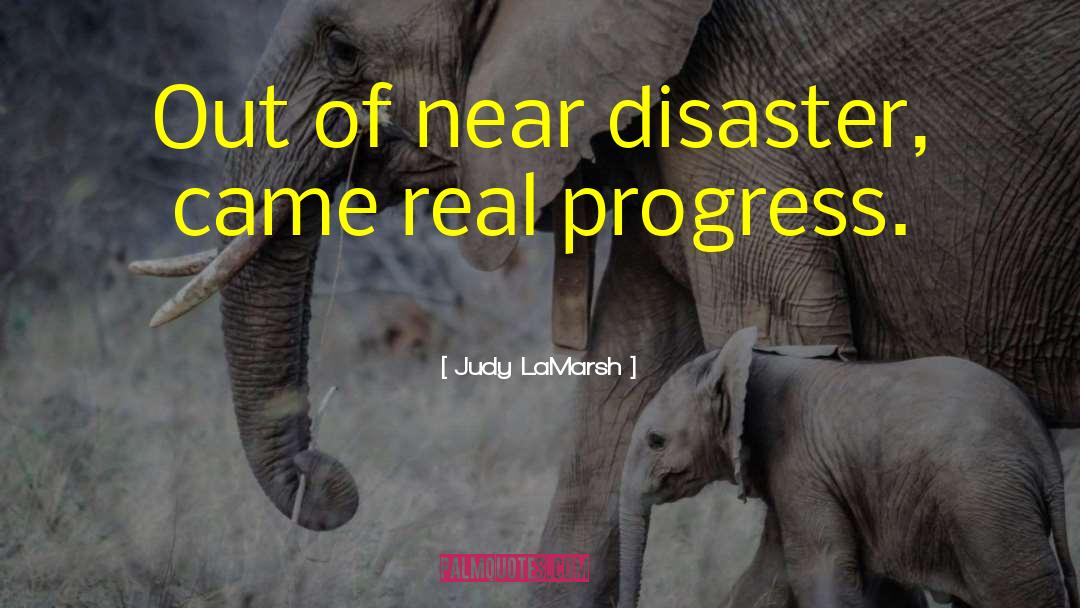 Judy LaMarsh Quotes: Out of near disaster, came