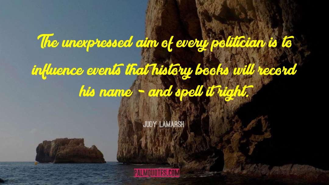 Judy LaMarsh Quotes: The unexpressed aim of every