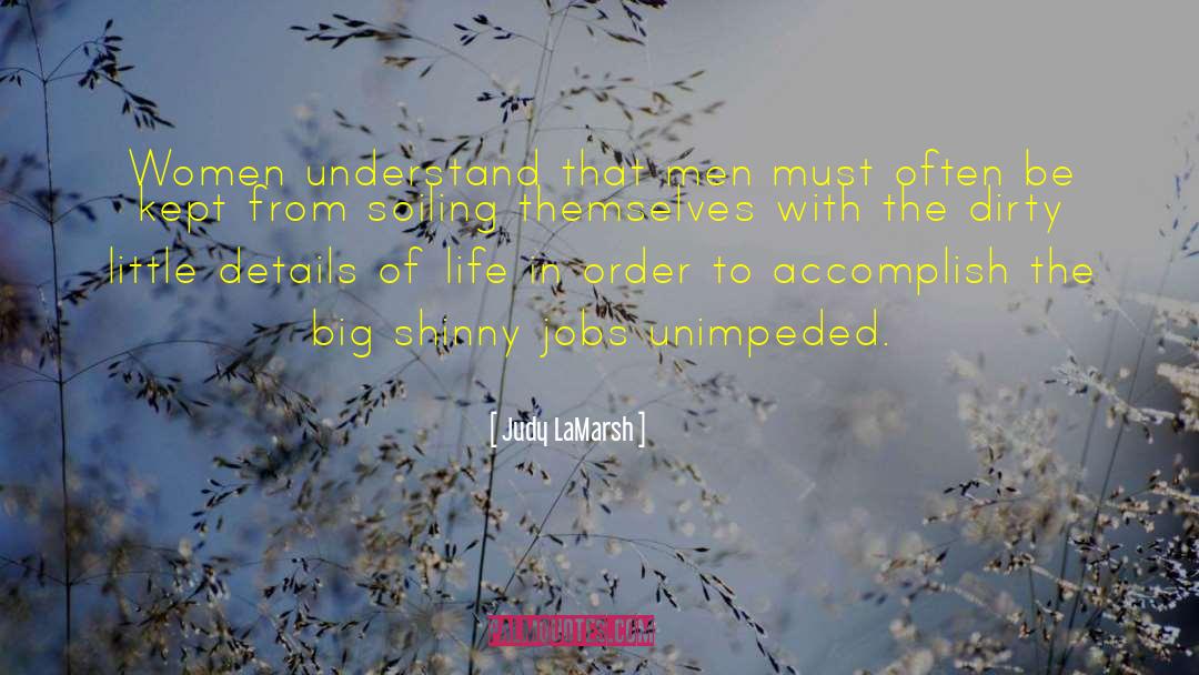 Judy LaMarsh Quotes: Women understand that men must