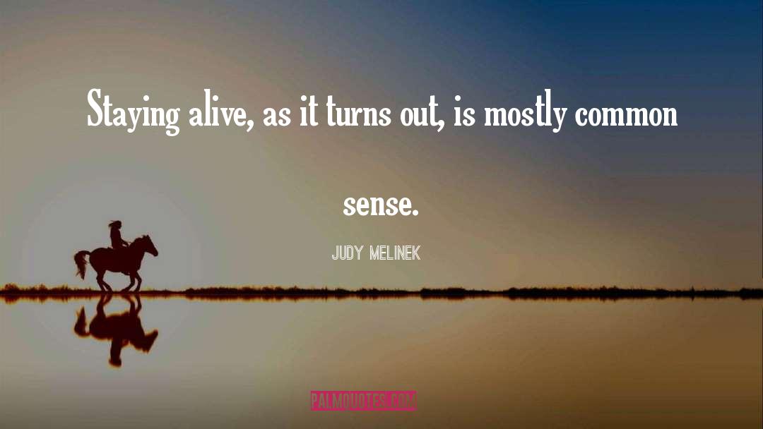 Judy Melinek Quotes: Staying alive, as it turns