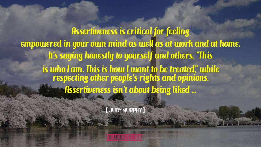 Judy Murphy Quotes: Assertiveness is critical for feeling