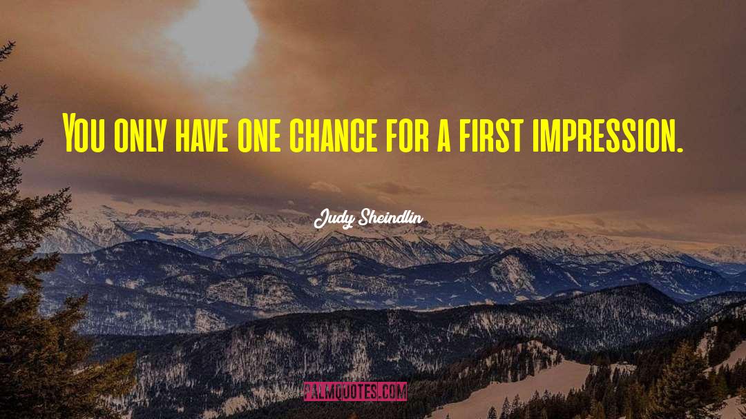 Judy Sheindlin Quotes: You only have one chance