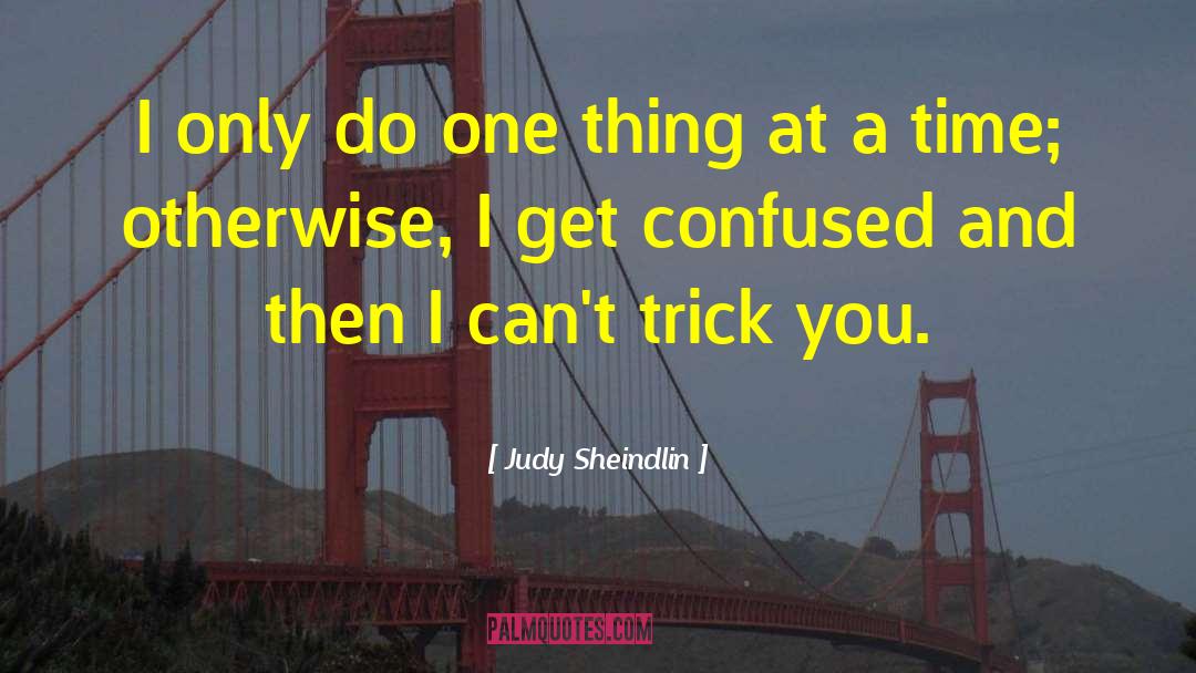 Judy Sheindlin Quotes: I only do one thing