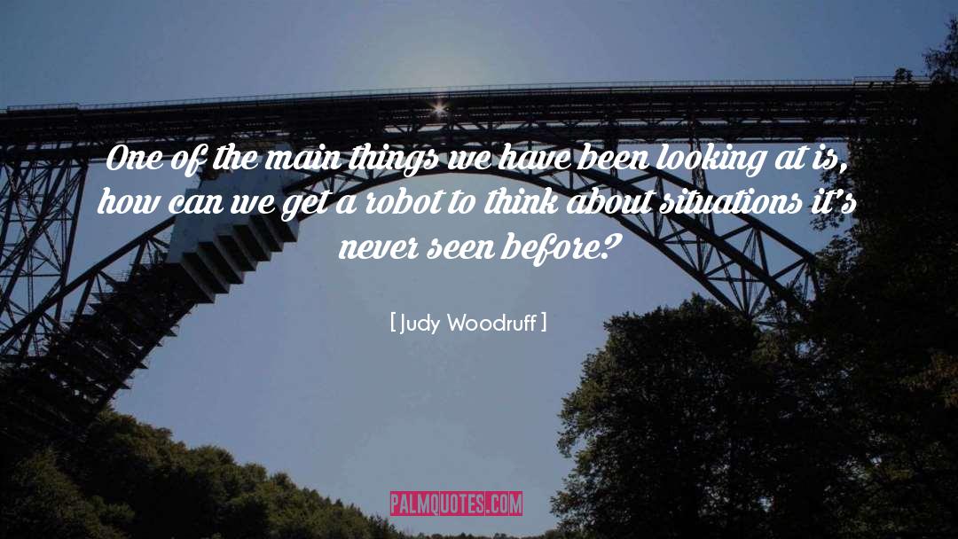Judy Woodruff Quotes: One of the main things