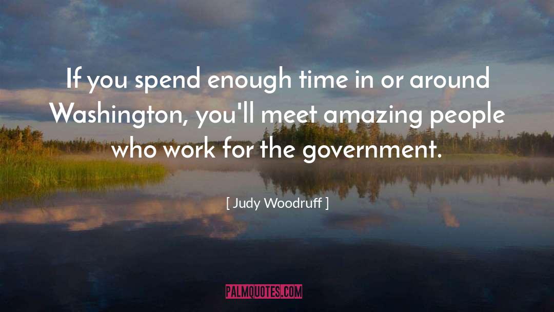 Judy Woodruff Quotes: If you spend enough time