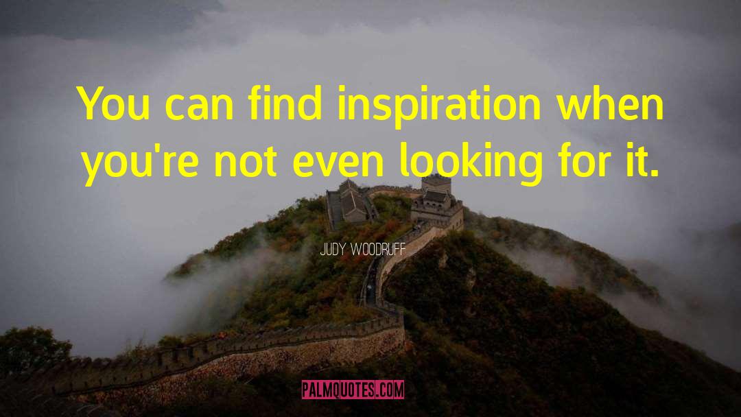 Judy Woodruff Quotes: You can find inspiration when