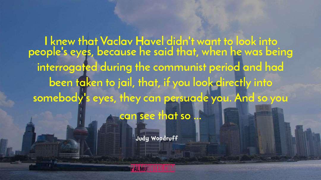 Judy Woodruff Quotes: I knew that Vaclav Havel