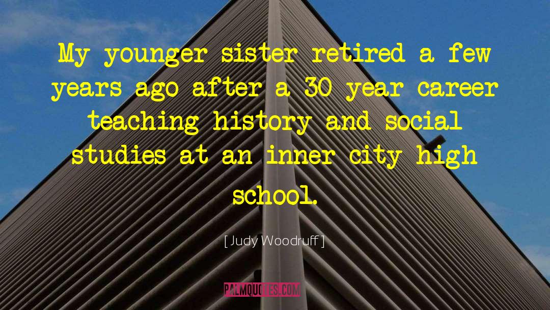 Judy Woodruff Quotes: My younger sister retired a