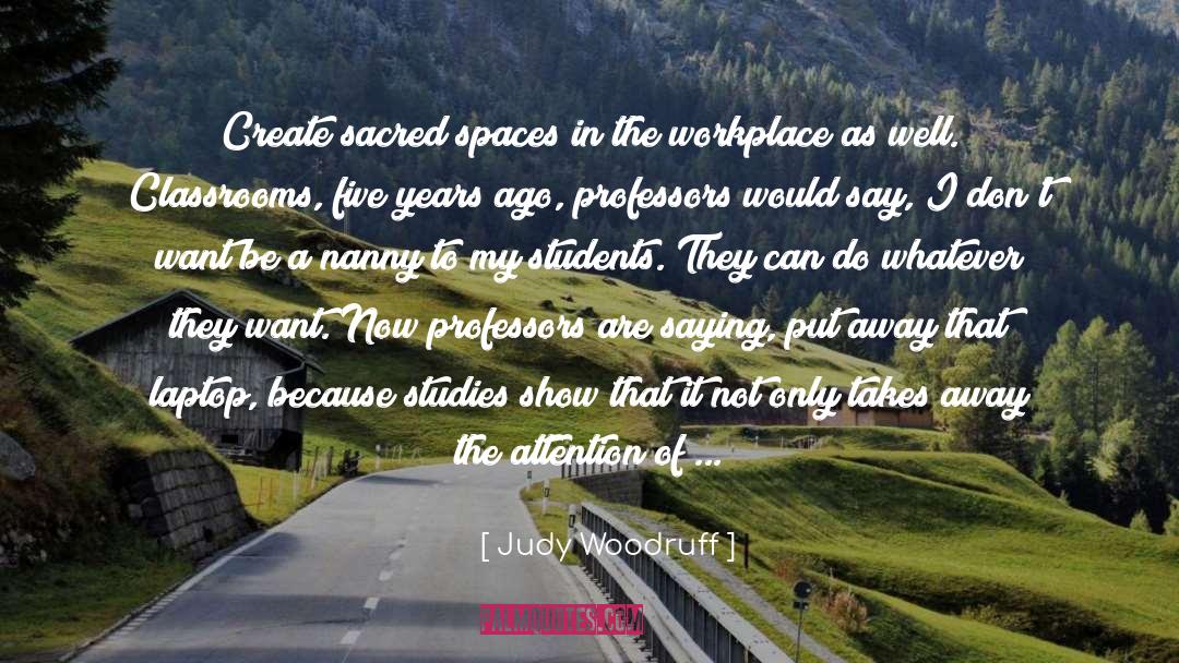 Judy Woodruff Quotes: Create sacred spaces in the